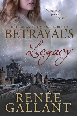 Betrayal's Legacy: (The Highland Legacy Series book 2) by Gallant, Renee