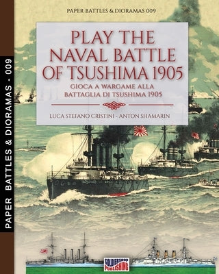 Play the naval battle of Tsushima 1905: Gioca a Wargame alla battaglia di Tsushima 1905 by Cristini, Luca Stefano