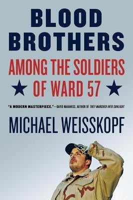 Blood Brothers: Among the Soldiers of Ward 57 by Weisskopf, Michael