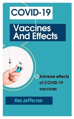 Covid-19 Vaccines and Effects: Adverse effects of COVID-19 vaccines by Jefferson, Ken