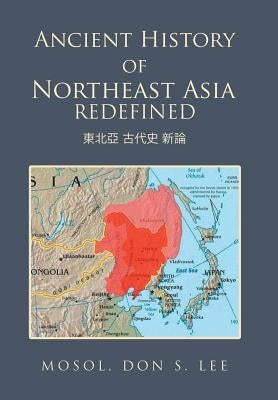 Ancient History of Northeast Asia Redefined by Lee, Don S.