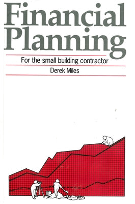 Financial Planning for the Small Building Contractor by Miles, Derek