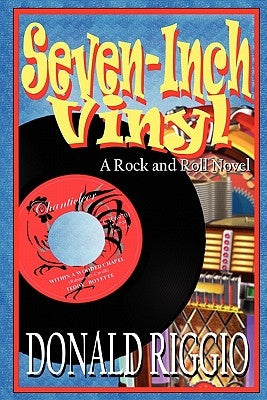 Seven-Inch Vinyl: A Rock and Roll Novel by Riggio, Donald
