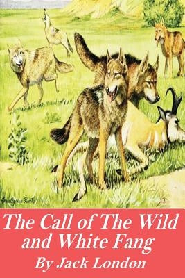The Call of the Wild and White Fang by London, Jack