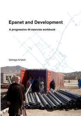 Epanet and Development: A progressive 44 exercise workbook by Fortin, Maxim