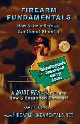 Firearm Fundamentals: WA - How to be a Safe and Confident Shooter by Behr Cpc, Gary L.