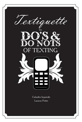 Textiquette: the Do's and Do Nots of Texting by Potter, Lazarus
