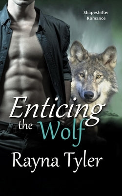 Enticing the Wolf: Shapeshifter Romance by Tyler, Rayna