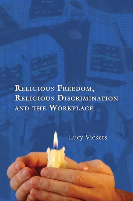 Religious Freedom, Religious Discrimination and the Workplace by Vickers, Lucy
