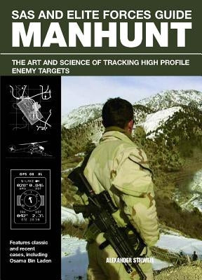 SAS and Elite Forces Guide Manhunt: The Art and Science of Tracking High Profile Enemy Targets by Stilwell, Alexander