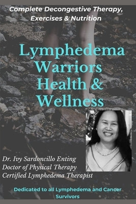 Lymphedema Warriors Health & Wellness: Complete Decongestive Therapy, Exercises & Nutrition ( Black & White Edition) by Enting, Ivy S.
