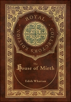 The House of Mirth (Royal Collector's Edition) (Case Laminate Hardcover with Jacket) by Wharton, Edith
