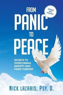 From Panic to Peace: Secrets to Overcoming Anxiety and Panic Forever by Lazaris Psy D., Nick