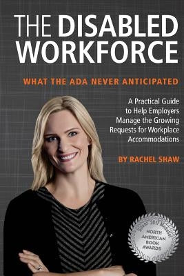 The Disabled Workforce: What the ADA Never Anticipated by Shaw, Rachel