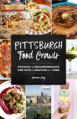 Pittsburgh Food Crawls: Touring the Neighborhoods One Bite and Libation at a Time by Daly, Shannon