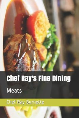 Chef Ray's Fine Dining: Meats by Burnette, David
