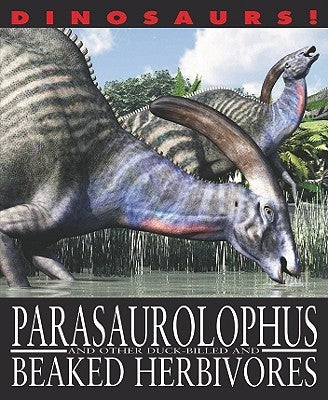 Parasaurolophus and Other Duck-Billed and Beaked Herbivores by West, David