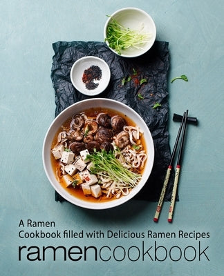 Ramen Cookbook: A Ramen Cookbook Filled with Delicious Ramen Recipes by Press, Booksumo
