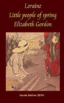 Loraine Little people of spring Elizabeth Gordon by Adrian, Iacob