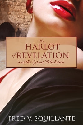 The Harlot of Revelation: and the Great Tribulation. by Squillante, Fred V.