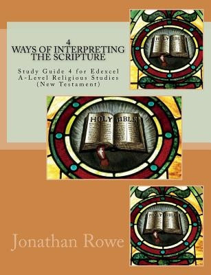 Ways of Interpreting the Scripture: Study Guide for Edexcel A-Level Religious Studies (New Testament) by Rowe, Jonathan