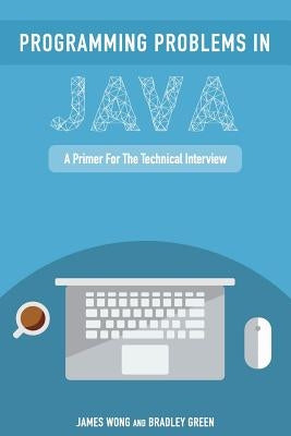 Programming Problems in Java: A Primer for the Technical Interview by Green, Bradley