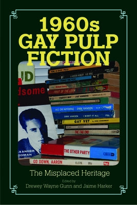 1960s Gay Pulp Fiction: The Misplaced Heritage by Gunn, Drewey Wayne