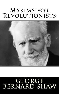 Maxims for Revolutionists by Shaw, George Bernard
