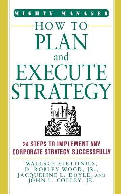 How to Plan and Execute Strategy by Stettinius, Wallace