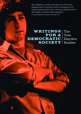 Writings for a Democratic Society: The Tom Hayden Reader by Hayden, Tom