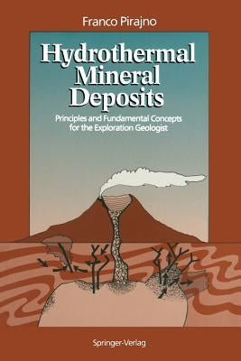 Hydrothermal Mineral Deposits: Principles and Fundamental Concepts for the Exploration Geologist by Pirajno, Franco