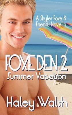 Foxe Den 2: A Skyler Foxe & Friends Summer Vacation by Walsh, Haley