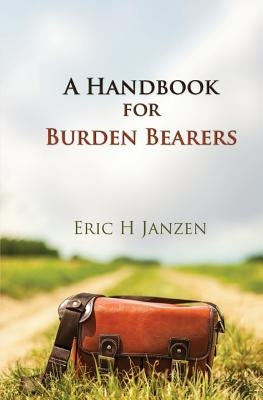 A Handbook for Burden Bearers by Janzen, Eric H.