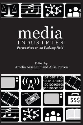 Media Industries: Perspectives on an Evolving Field by Arsenault, Amelia
