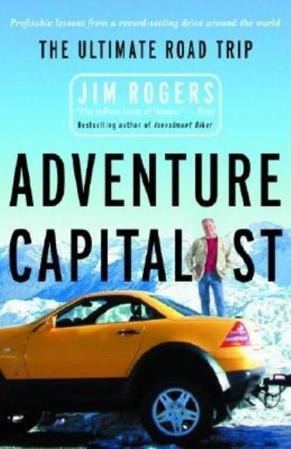 Adventure Capitalist: The Ultimate Road Trip by Rogers, Jim