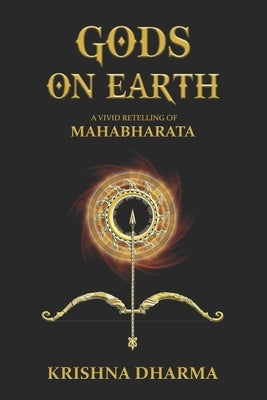 Gods on Earth: A vivid retelling of Mahabharata by Dharma, Krishna