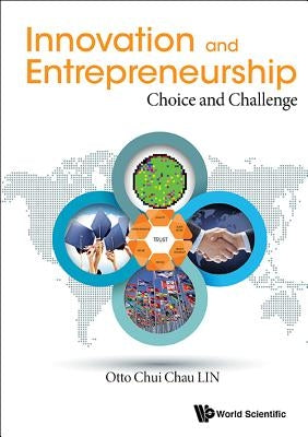 Innovation and Entrepreneurship: Choice and Challenge by Lin, Otto Chui Chau