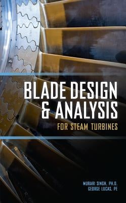 Blade Design and Analysis for Steam Turbines by Singh, Murari