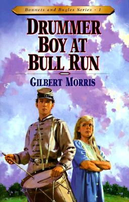 Drummer Boy at Bull Run: Volume 1 by Morris, Gilbert