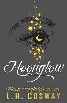 Moonglow: Blood Magic Book 2 by Cosway, L. H.