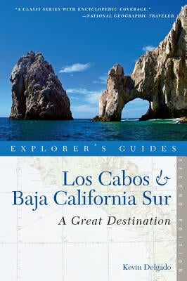 Explorer's Guide Los Cabos & Baja California Sur: A Great Destination by Delgado, Kevin