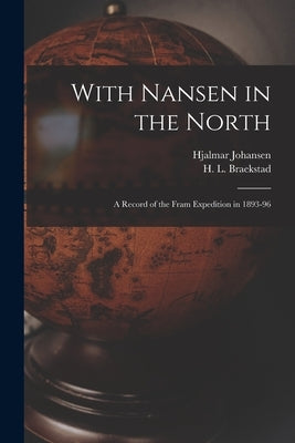 With Nansen in the North [microform]: a Record of the Fram Expedition in 1893-96 by Johansen, Hjalmar 1867-1913