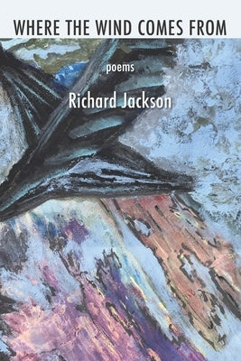 Where the Wind Comes From by Jackson, Richard