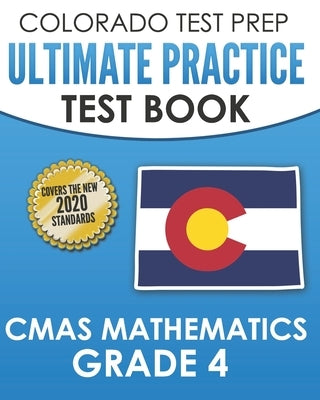 COLORADO TEST PREP Ultimate Practice Test Book CMAS Mathematics Grade 4: Includes 8 Complete CMAS Mathematics Assessments by Tmp Colorado