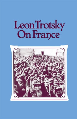Leon Trotsky on France by Trotsky, Leon