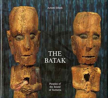 The Batak: Peoples of the Island of Sumatra by Sibeth, Achim