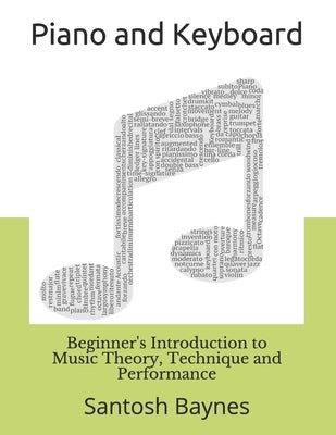 Beginner's Introduction to Piano and Keyboard: Music Theory, Technique and Performance by Baynes, Santosh