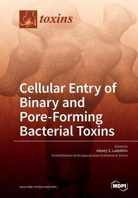 Cellular Entry of Binary and Pore-Forming Bacterial Toxins by Ladokhin, Alexey S.