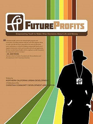 FutureProfits: Empowering Youth to Make Wise Decisions About Life and Money by Northern California Urban Development