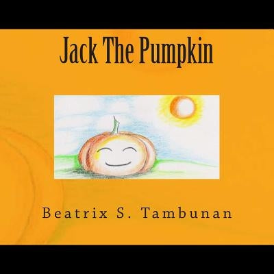 Jack The Pumpkin by Tambunan, Beatrix S.